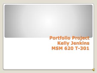 Portfolio Project Kelly Jenkins MSM 620 T-301