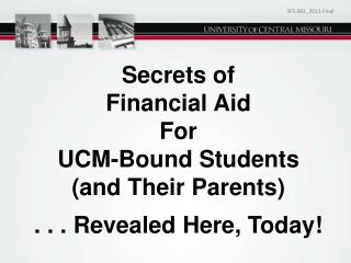 Secrets of Financial Aid For UCM-Bound Students (and Their Parents) . . . Revealed Here, Today!
