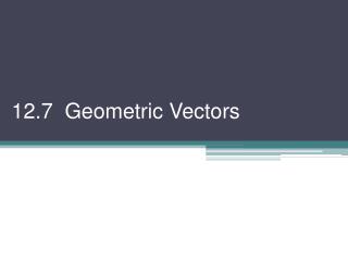 12.7 Geometric Vectors