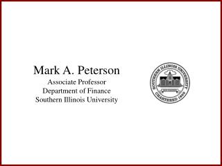 Mark A. Peterson Associate Professor Department of Finance Southern Illinois University