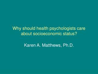 Why should health psychologists care about socioeconomic status?