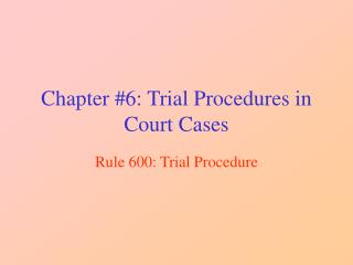 Chapter #6: Trial Procedures in Court Cases