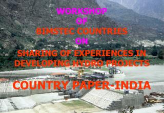 WORKSHOP OF BIMSTEC COUNTRIES ON SHARING OF EXPERIENCES IN DEVELOPING HYDRO PROJECTS