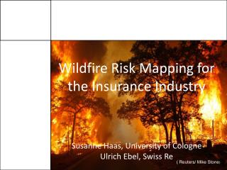 Wildfire Risk Mapping for the Insurance Industry Susanne Haas, University of Cologne