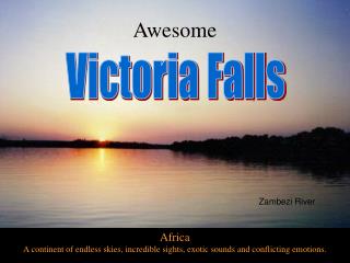 Africa A continent of endless skies, incredible sights, exotic sounds and conflicting emotions.