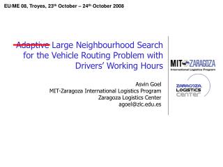 Asvin Goel MIT-Zaragoza International Logistics Program Zaragoza Logistics Center agoel@zlc.es