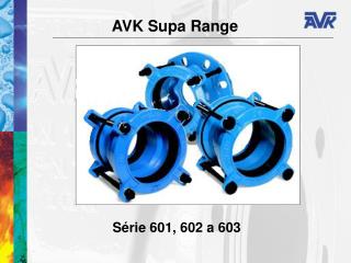 AVK Supa Range