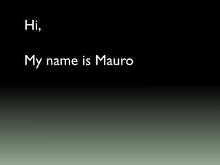 Hi , My name is Mauro