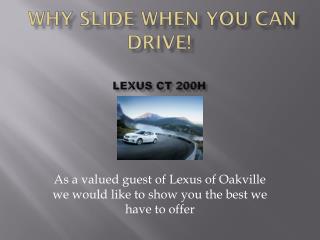 Why Slide When You Can Drive! Lexus CT 200H