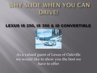 Why Slide When You Can Drive! Lexus is 250, is 350 &amp; is convertible