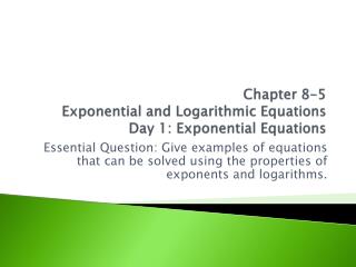 Chapter 8-5 Exponential and Logarithmic Equations Day 1: Exponential Equations