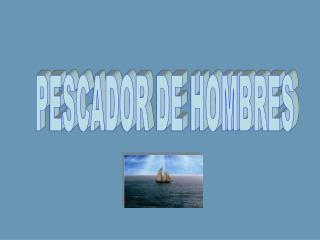 PESCADOR DE HOMBRES