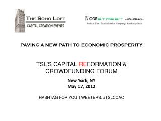 PAVING A NEW PATH TO ECONOMIC PROSPERITY TSL’S CAPITAL RE FORMATION &amp; CROWDFUNDING FORUM