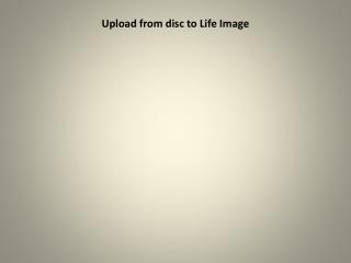 Upload from disc to Life Image