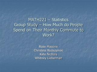 MATH221 – Statistics Group Study – How Much do People Spend on Their Monthly Commute to Work?