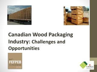 Canadian Wood Packaging Industry: Challenges and Opportunities