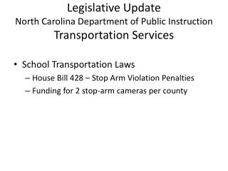 Legislative Update North Carolina Department of Public Instruction Transportation Services