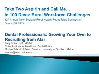 Take Two Aspirin and Call Me… in 100 Days: Rural Workforce Challenges 12 th Annual New England Rural Health RoundTable