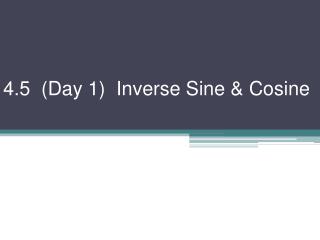 4.5 (Day 1) Inverse Sine &amp; Cosine