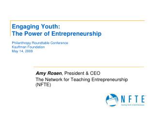 Amy Rosen , President &amp; CEO The Network for Teaching Entrepreneurship (NFTE)