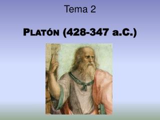 Tema 2 Platón (428-347 a.C.)