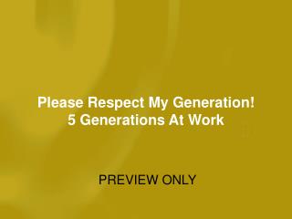 Please Respect My Generation! 5 Generations At Work