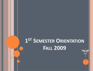 1 st Semester Orientation Fall 2009