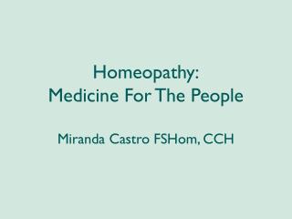 Homeopathy: Medicine For The People Miranda Castro FSHom, CCH