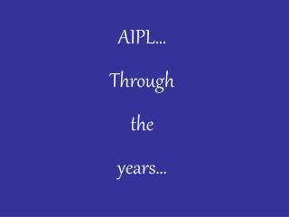 AIPL… Through the years…