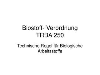 Biostoff- Verordnung TRBA 250