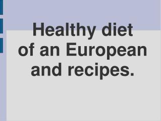 Healthy diet of an European and recipes.