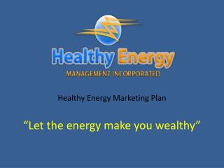 “Let the energy make you wealthy”