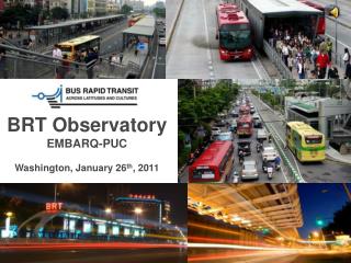 BRT Observatory EMBARQ-PUC Washington, January 26 th , 2011