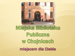 Miejska Biblioteka Publiczna w Chojnicach miejscem dla Ciebie