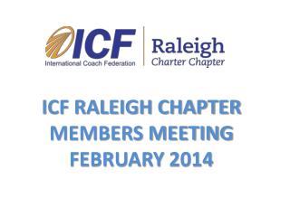 ICF RALEIGH CHAPTER MEMBERS MEETING FEBRUARY 2014