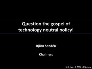 Question the gospel of technology neutral policy!