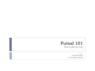 Futsal 101 How to play my way!