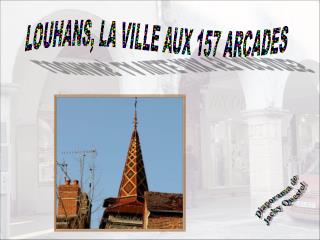 LOUHANS, LA VILLE AUX 157 ARCADES