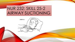 NUR 232: SKILL 25-2 AIRWAY SUCTIONING