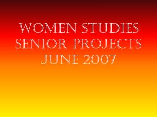 Women Studies Senior Projects June 2007