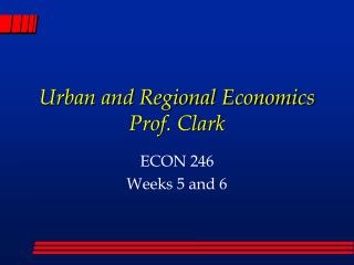Urban and Regional Economics Prof. Clark