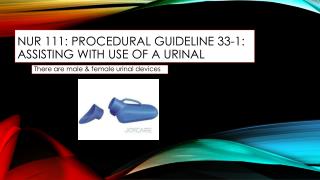 NUR 111: PROCEDURAL GUIDELINE 33-1: ASSISTING WITH USE OF A URINAL