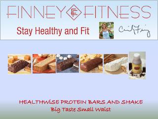 HEALTHWiSE PROTEIN BARS AND SHAKE Big Taste Small Waist