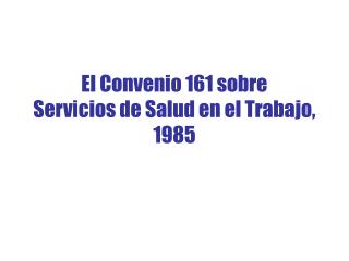 El Convenio 161 sobre Servicios de Salud en el Trabajo, 1985