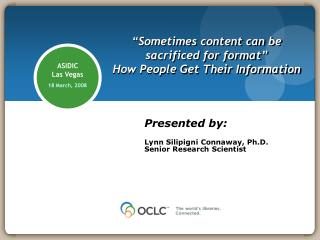 “Sometimes content can be sacrificed for format” How People Get Their Information