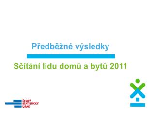 Předběžné výsledky Sčítání lidu domů a bytů 2011