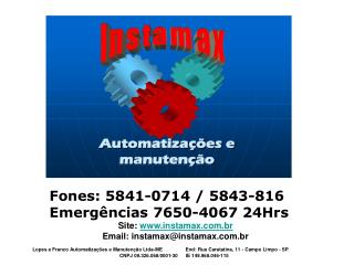 Fones: 5841-0714 / 5843-816 Emergências 7650-4067 24Hrs Site: instamax.br