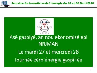 Asé gaspiyé, an nou ekonomizé épi NRJMAN Le mardi 27 et mercredi 28 Journée zéro énergie gaspillée