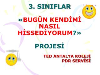 3. SINIFLAR « BUGÜN KENDİMİ NASIL HİSSEDİYORUM ?» PROJESİ