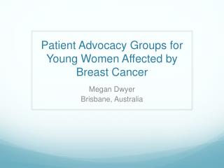 Patient Advocacy Groups for Young Women Affected by Breast Cancer
